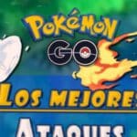 Mejores ataques Pokémon GO: Descubre los más eficientes por cada tipo