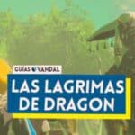 Lágrimas de Dragón al 100% en Zelda: Tears of the Kingdom